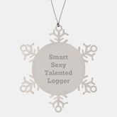 Smart Sexy Talented Logger Christmas Snowflake Ornament Gifts from Friends to Logger, 'Funny' Logger Quotes, Unique Logger Gifts - Image 1